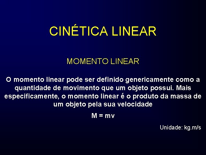 CINÉTICA LINEAR MOMENTO LINEAR O momento linear pode ser definido genericamente como a quantidade