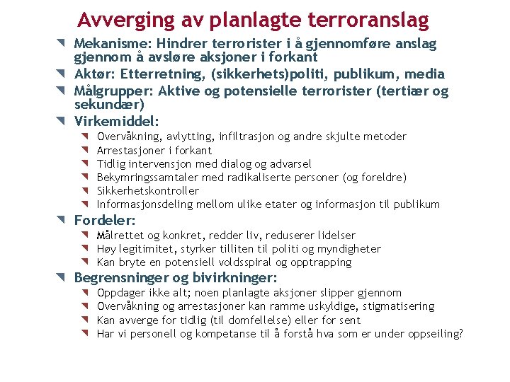 Avverging av planlagte terroranslag Mekanisme: Hindrer terrorister i å gjennomføre anslag gjennom å avsløre