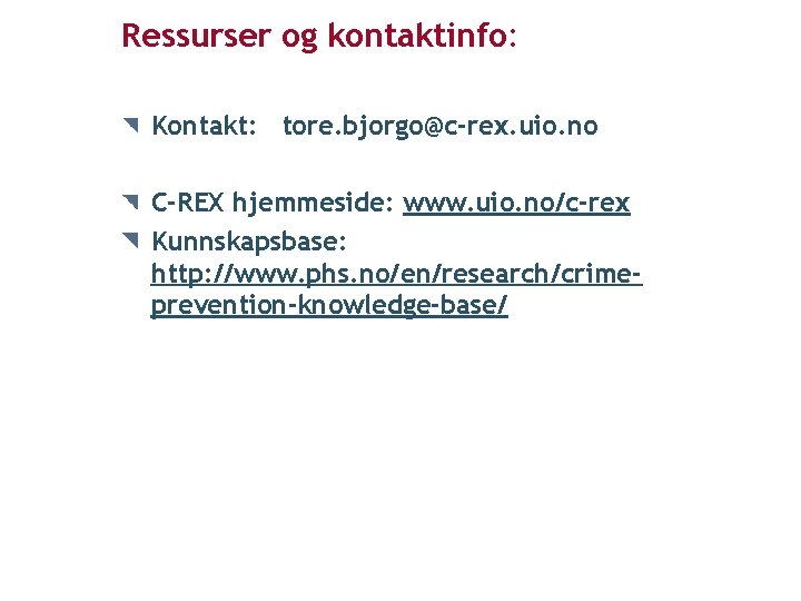 Ressurser og kontaktinfo: Kontakt: tore. bjorgo@c-rex. uio. no C-REX hjemmeside: www. uio. no/c-rex Kunnskapsbase: