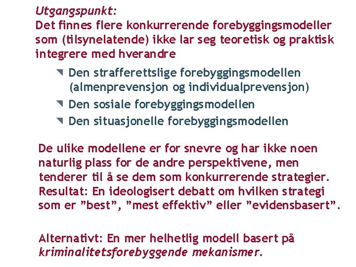 Utgangspunkt: Det finnes flere konkurrerende forebyggingsmodeller som (tilsynelatende) ikke lar seg teoretisk og praktisk