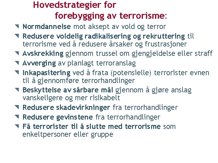 Hovedstrategier forebygging av terrorisme: Normdannelse mot aksept av vold og terror Redusere voldelig radikalisering