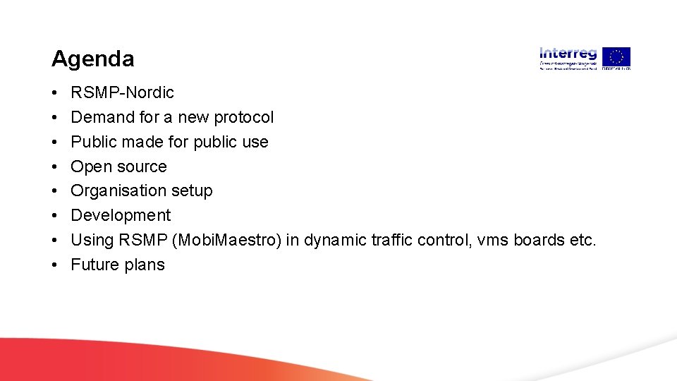 Agenda • • RSMP-Nordic Demand for a new protocol Public made for public use