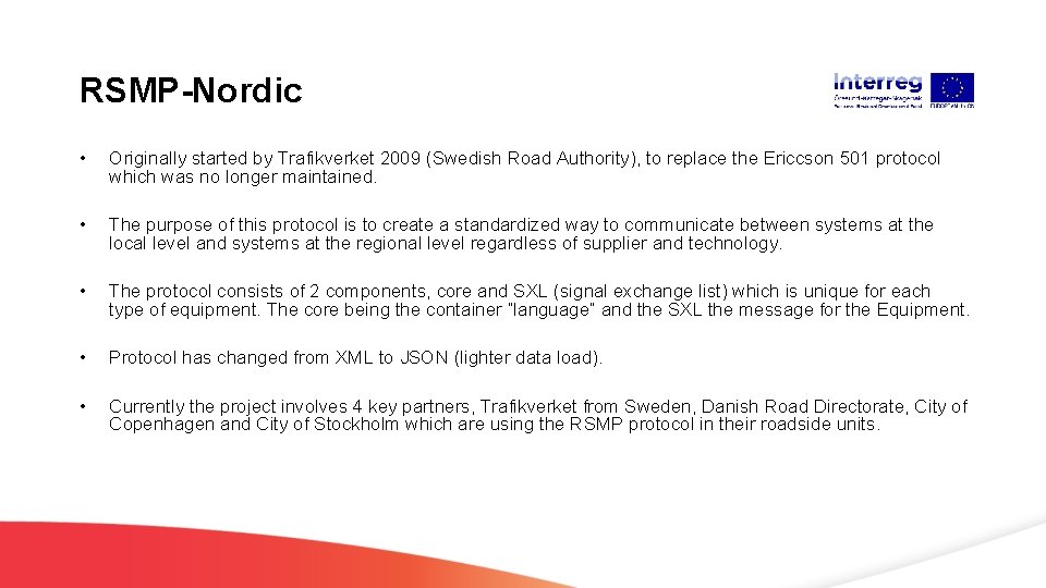 RSMP-Nordic • Originally started by Trafikverket 2009 (Swedish Road Authority), to replace the Ericcson