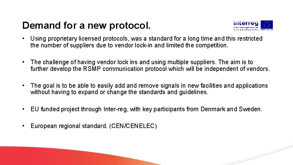 Demand for a new protocol. • Using proprietary licensed protocols, was a standard for