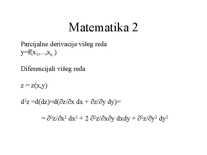 Matematika 2 Parcijalne derivacije višeg reda y=f(x 1, . . . , xn )