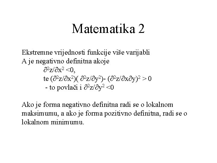 Matematika 2 Ekstremne vrijednosti funkcije više varijabli A je negativno definitna akoje ∂2 z/∂x