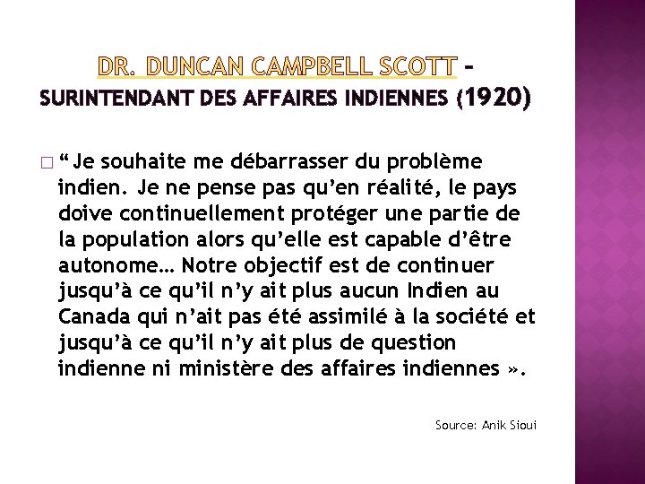 DR. DUNCAN CAMPBELL SCOTT – SURINTENDANT DES AFFAIRES INDIENNES (1920) � “Je souhaite me