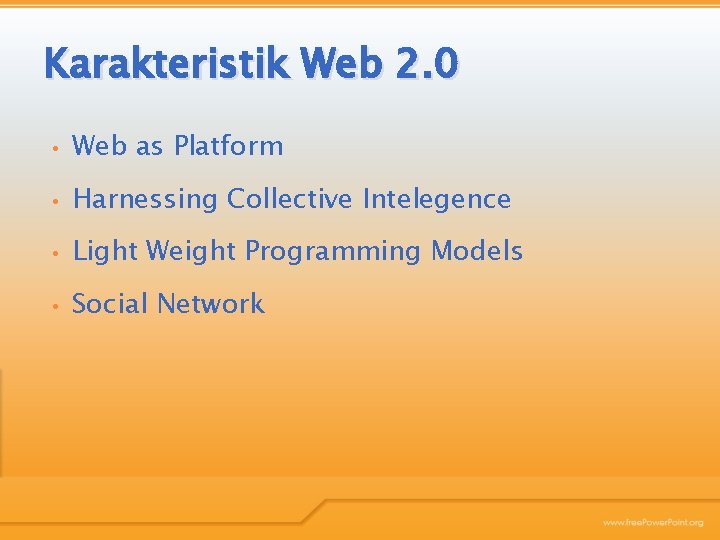 Karakteristik Web 2. 0 • Web as Platform • Harnessing Collective Intelegence • Light