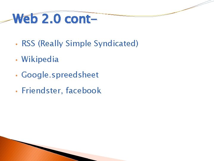 Web 2. 0 cont • RSS (Really Simple Syndicated) • Wikipedia • Google. spreedsheet