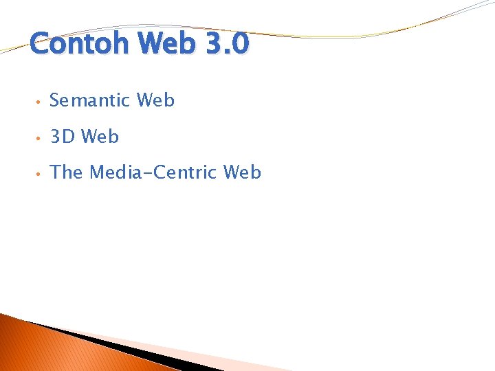 Contoh Web 3. 0 • Semantic Web • 3 D Web • The Media-Centric