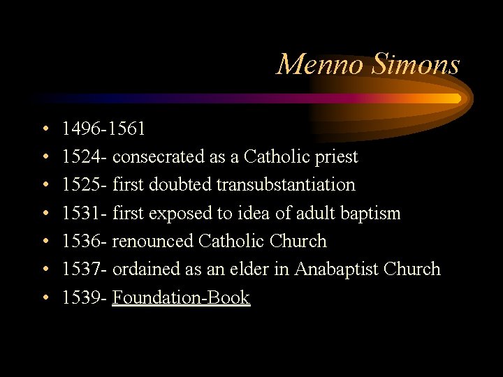 Menno Simons • • 1496 -1561 1524 - consecrated as a Catholic priest 1525