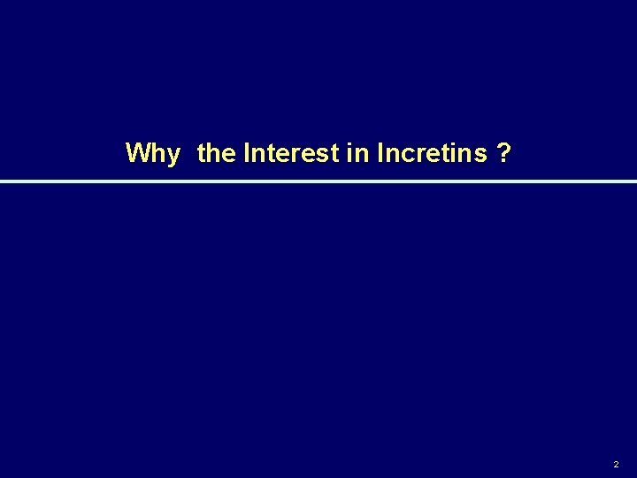 Why the Interest in Incretins ? 2 
