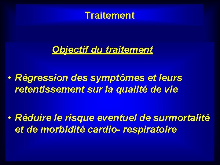 Traitement Objectif du traitement • Régression des symptômes et leurs retentissement sur la qualité