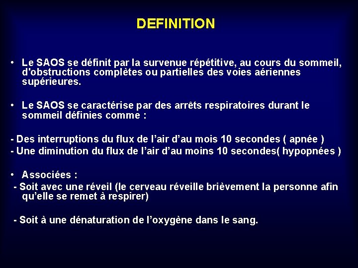 DEFINITION • Le SAOS se définit par la survenue répétitive, au cours du sommeil,