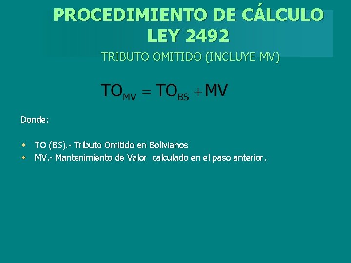 PROCEDIMIENTO DE CÁLCULO LEY 2492 TRIBUTO OMITIDO (INCLUYE MV) Donde: w TO (BS). -