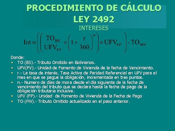 PROCEDIMIENTO DE CÁLCULO LEY 2492 INTERESES Donde: w TO (BS). - Tributo Omitido en