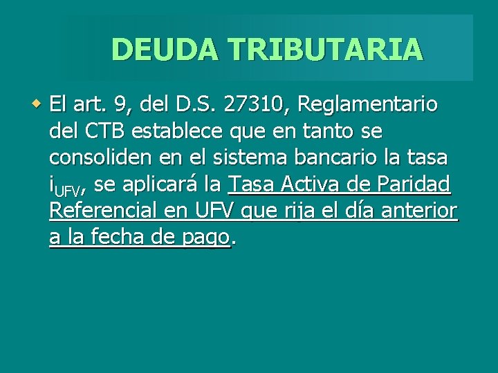 DEUDA TRIBUTARIA w El art. 9, del D. S. 27310, Reglamentario del CTB establece