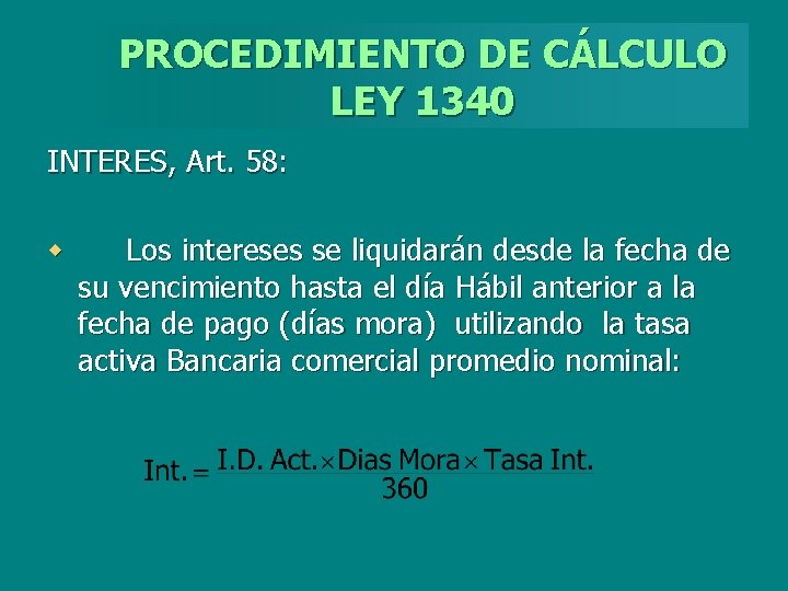 PROCEDIMIENTO DE CÁLCULO LEY 1340 INTERES, Art. 58: w Los intereses se liquidarán desde