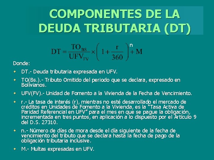 COMPONENTES DE LA DEUDA TRIBUTARIA (DT) n Donde: w DT. - Deuda tributaria expresada