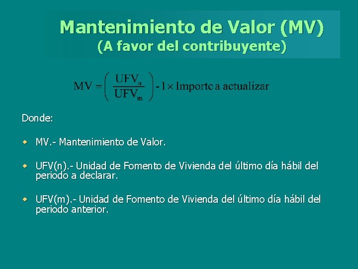 Mantenimiento de Valor (MV) (A favor del contribuyente) Donde: w MV. - Mantenimiento de