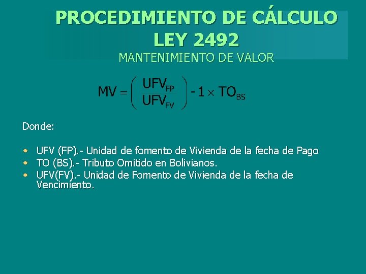 PROCEDIMIENTO DE CÁLCULO LEY 2492 MANTENIMIENTO DE VALOR Donde: w w w UFV (FP).