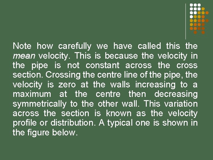 Note how carefully we have called this the mean velocity. This is because the