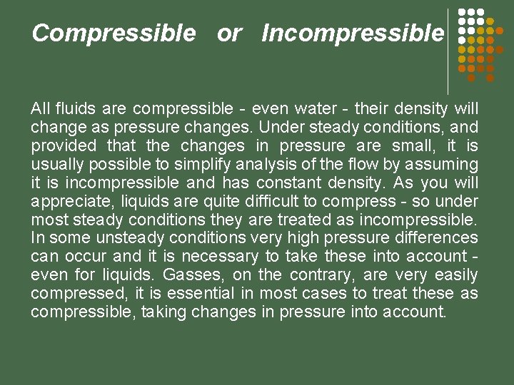 Compressible or Incompressible All fluids are compressible - even water - their density will