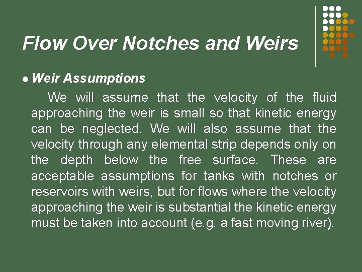 Flow Over Notches and Weirs l Weir Assumptions We will assume that the velocity