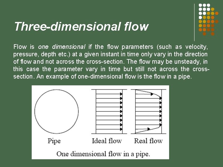 Three-dimensional flow Flow is one dimensional if the flow parameters (such as velocity, pressure,