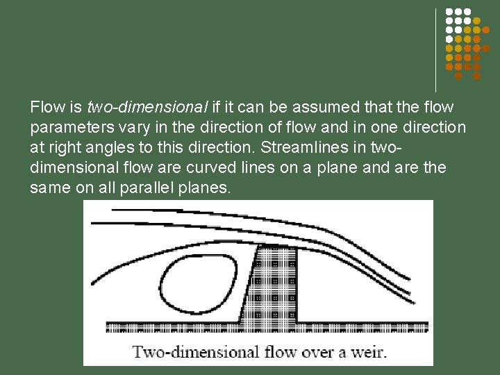 Flow is two-dimensional if it can be assumed that the flow parameters vary in