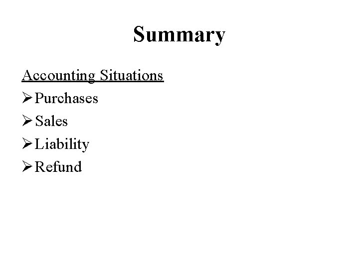 Summary Accounting Situations Ø Purchases Ø Sales Ø Liability Ø Refund 