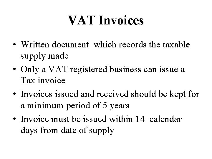 VAT Invoices • Written document which records the taxable supply made • Only a
