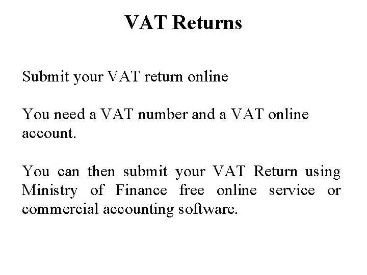 VAT Returns Submit your VAT return online You need a VAT number and a