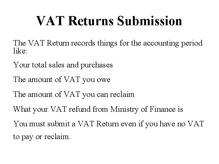 VAT Returns Submission The VAT Return records things for the accounting period like: Your