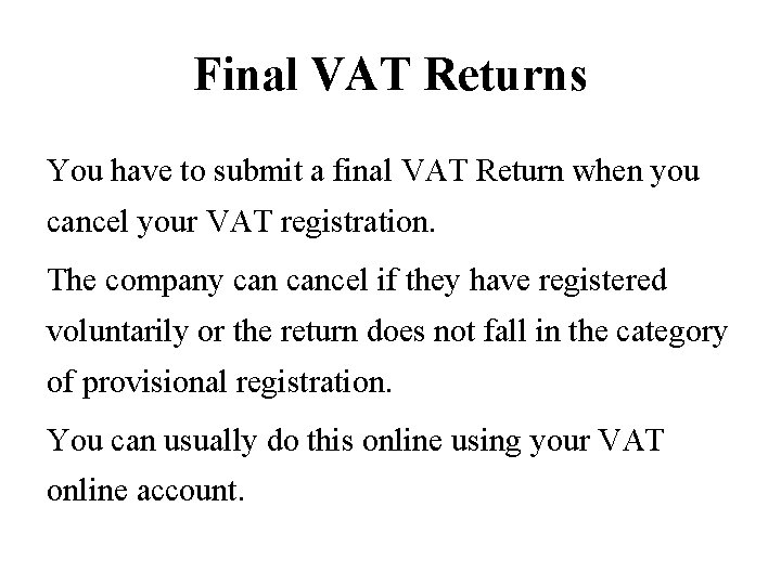 Final VAT Returns You have to submit a final VAT Return when you cancel