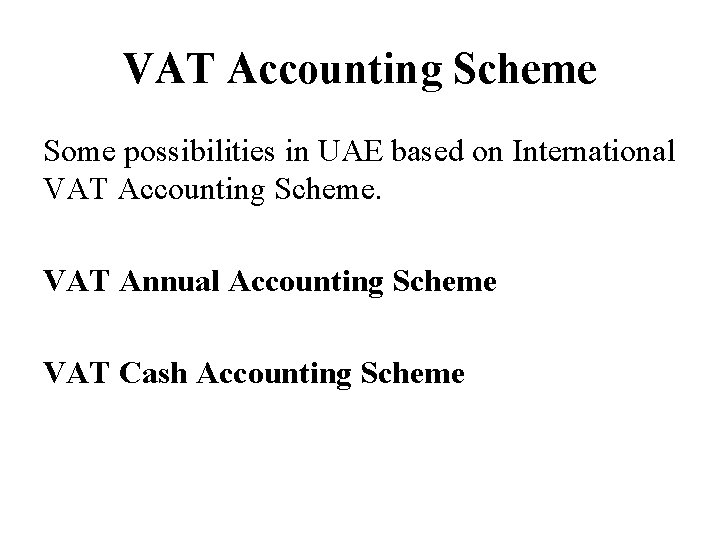 VAT Accounting Scheme Some possibilities in UAE based on International VAT Accounting Scheme. VAT