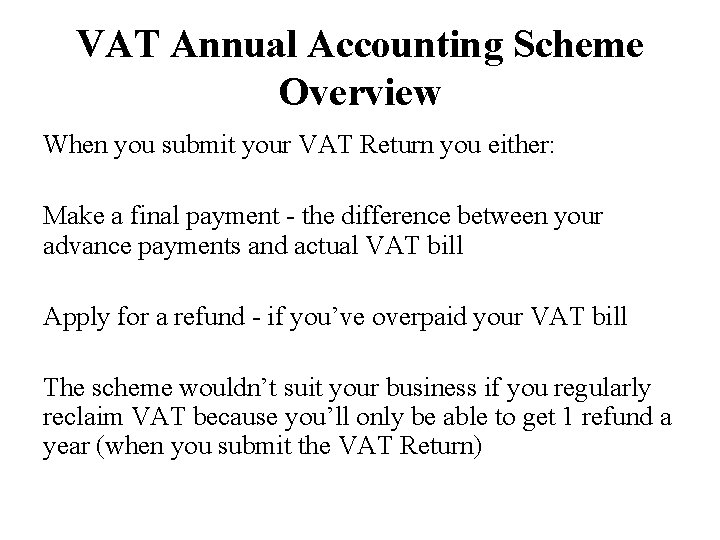 VAT Annual Accounting Scheme Overview When you submit your VAT Return you either: Make
