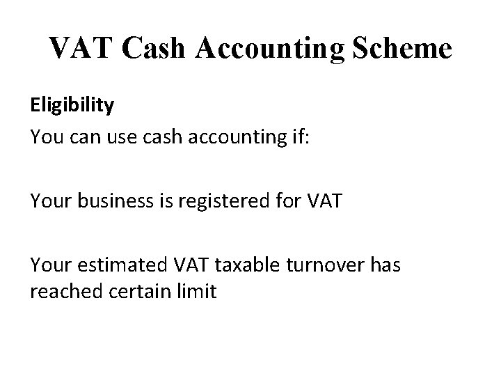 VAT Cash Accounting Scheme Eligibility You can use cash accounting if: Your business is