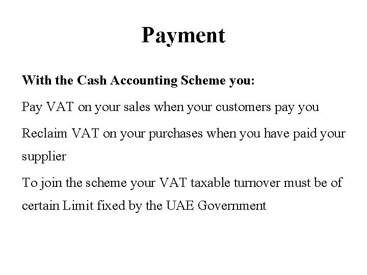 Payment With the Cash Accounting Scheme you: Pay VAT on your sales when your