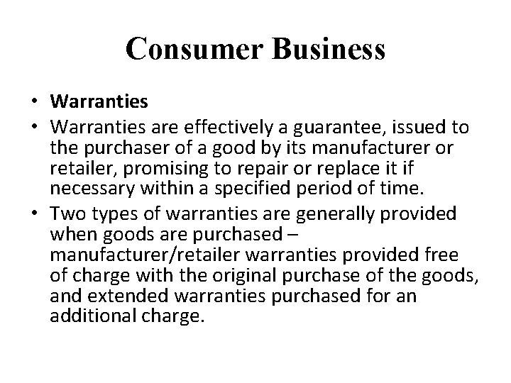 Consumer Business • Warranties are effectively a guarantee, issued to the purchaser of a