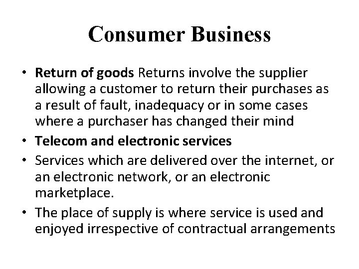 Consumer Business • Return of goods Returns involve the supplier allowing a customer to