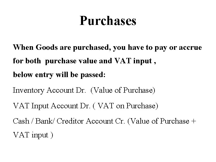 Purchases When Goods are purchased, you have to pay or accrue for both purchase