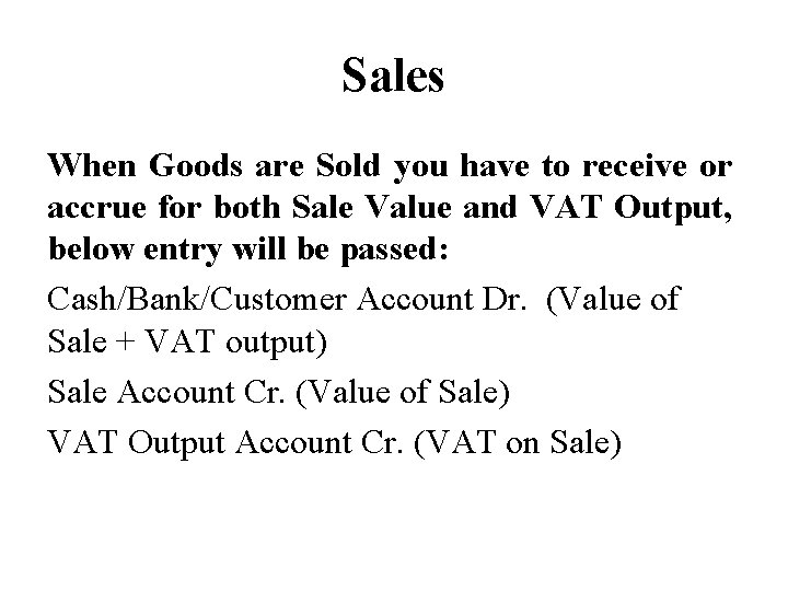 Sales When Goods are Sold you have to receive or accrue for both Sale