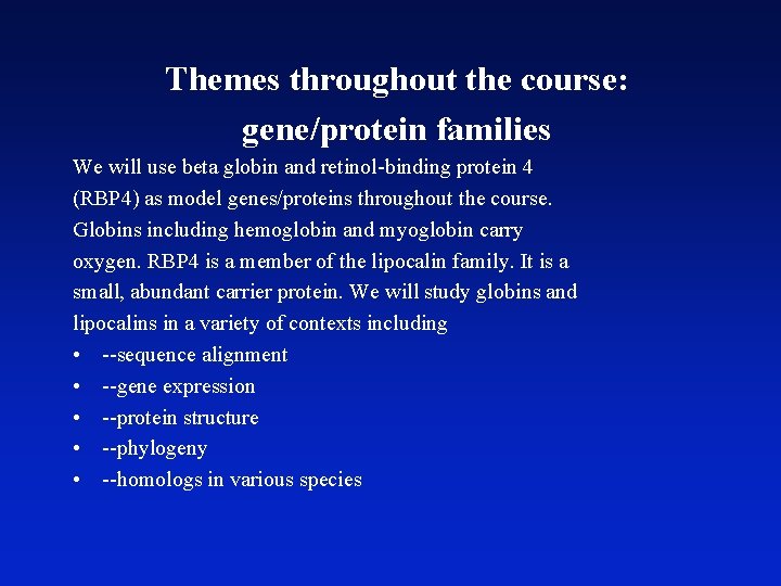 Themes throughout the course: gene/protein families We will use beta globin and retinol-binding protein