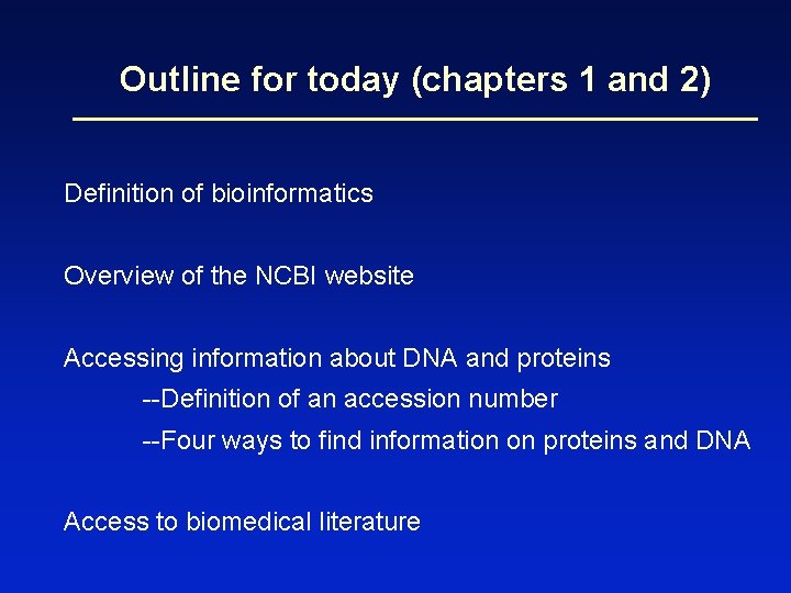 Outline for today (chapters 1 and 2) Definition of bioinformatics Overview of the NCBI