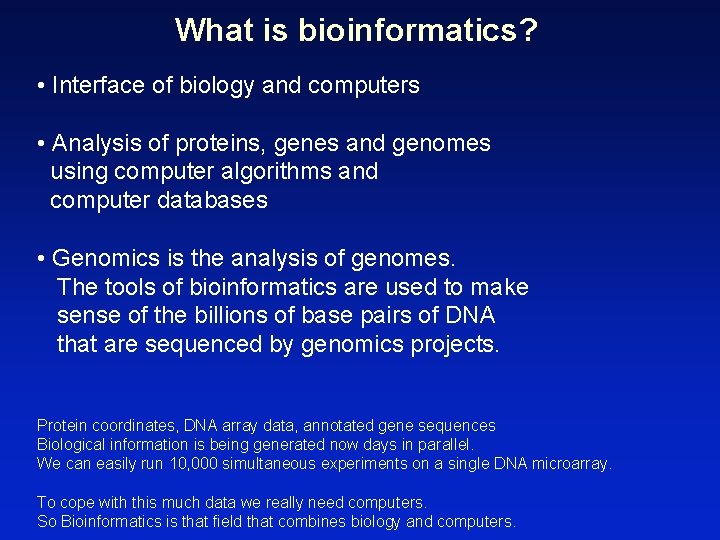 What is bioinformatics? • Interface of biology and computers • Analysis of proteins, genes