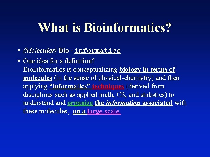 What is Bioinformatics? • (Molecular) Bio - informatics • One idea for a definition?