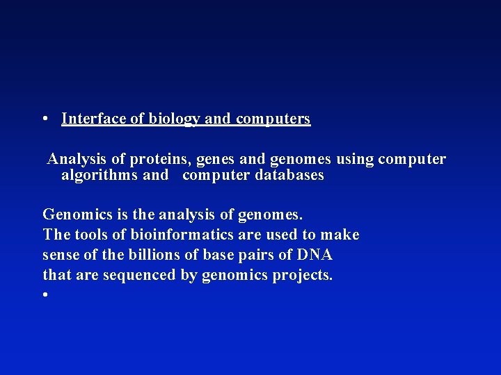  • Interface of biology and computers Analysis of proteins, genes and genomes using