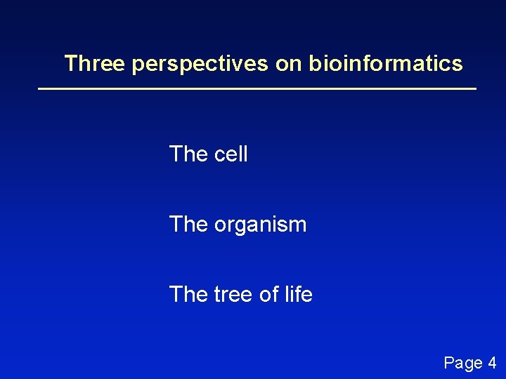 Three perspectives on bioinformatics The cell The organism The tree of life Page 4