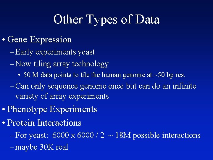 Other Types of Data • Gene Expression – Early experiments yeast – Now tiling